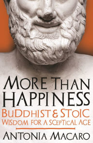 More Than Happiness: Buddhist and Stoic Wisdom for a Sceptical Age