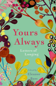 Title: Yours Always: Letters of Longing, Author: Eleanor Bass