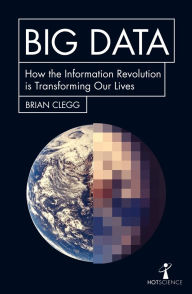 Title: Big Data: How the Information Revolution Is Transforming Our Lives, Author: Brian Clegg