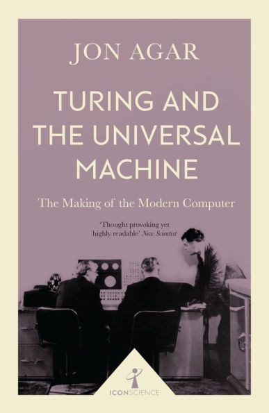 Turing and the Universal Machine (Icon Science): Making of Modern Computer