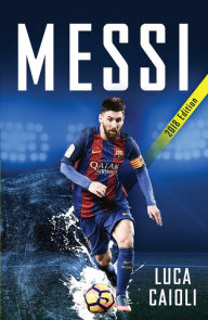 Title: Messi - 2018 Updated Edition: More Than a Superstar, Author: Luca Caioli