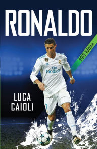 Title: Ronaldo - 2018 Updated Edition: The Obsession For Perfection, Author: Luca Caioli