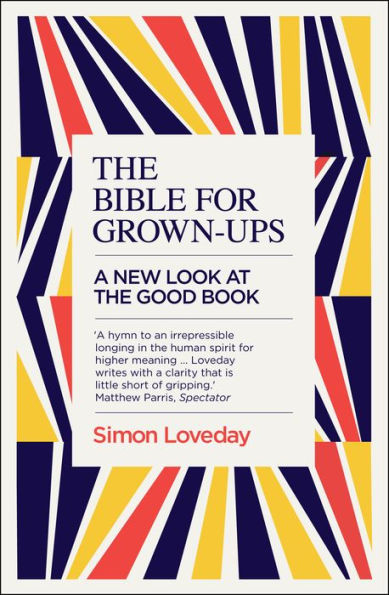 the Bible for Grown-Ups: A New Look at Good Book