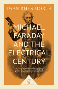 Title: Michael Faraday and the Electrical Century (Icon Science), Author: Iwan Rhys Morus