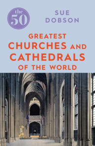 Title: The 50 Greatest Churches and Cathedrals, Author: Sue Dobson