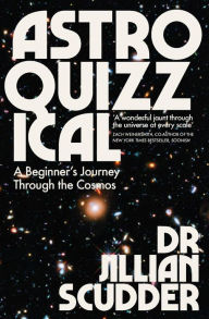 Title: Astroquizzical: A Curious Journey Through Our Cosmic Family Tree, Author: Jillian Scudder