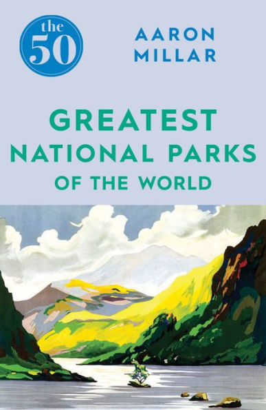 The 50 Greatest National Parks of the World