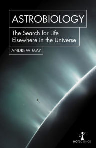 Title: Astrobiology: The Search for Life Elsewhere in the Universe, Author: Andrew May
