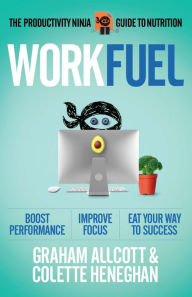 Title: Work Fuel: The Productivity Ninja Guide to Nutrition, Author: Colette Heneghan