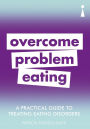 A Practical Guide to Treating Eating Disorders: Overcome Problem Eating