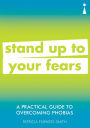 A Practical Guide to Overcoming Phobias: Stand Up to Your Fears