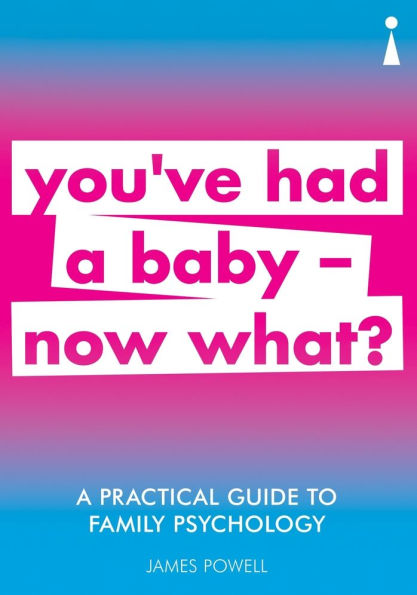 A Practical Guide to Family Psychology: You've had a baby - now what?
