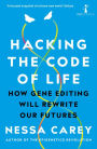 Hacking the Code of Life: How gene editing will rewrite our futures