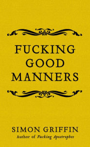 Title: Fucking Good Manners, Author: Simon Griffin