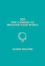101 Tiny Changes to Brighten Your World