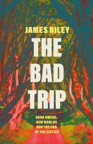 Free ebooks rapidshare downloadThe Bad Trip: Dark Omens, New Worlds and the End of the Sixties CHM DJVU English version9781785785948 byJames Riley