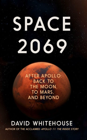 Space 2069: After Apollo: Back to the Moon, to Mars, and Beyond