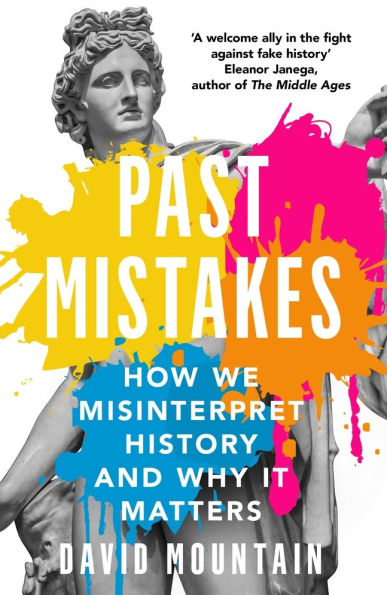 Past Mistakes: How We Misinterpret History and Why it Matters