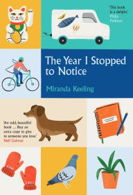 Title: The Year I Stopped to Notice, Author: Miranda Keeling