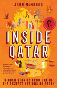 Title: Inside Qatar: Hidden Stories from One of the Richest Nations on Earth, Author: John McManus