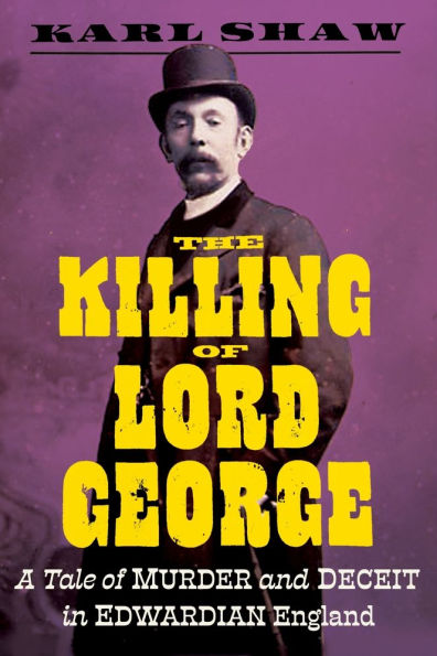 The Killing of Lord George: A Tale Murder and Deceit Edwardian England