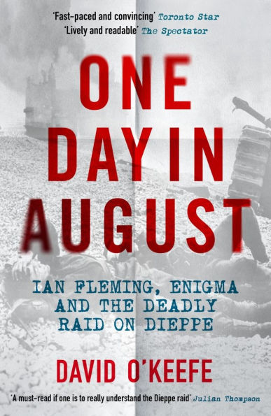 One Day August: Ian Fleming, Enigma, and the Deadly Raid on Dieppe