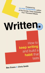 Free downloadable audiobooks mp3 players Written: How to Keep Writing and Build a Habit That Lasts (English literature) ePub 9781785789045 by Bec Evans, Chris Smith, Oliver Burkeman, Bec Evans, Chris Smith, Oliver Burkeman