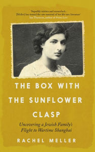 Ebooks textbooks free download The Box with the Sunflower Clasp: Uncovering a Jewish Family's Flight to Wartime Shanghai ePub iBook DJVU