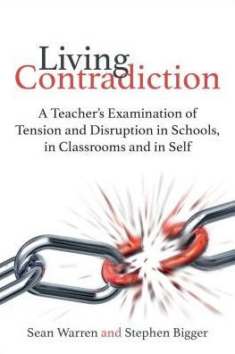 Living Contradiction:A teacher's examination of tension and disruption schools, classrooms self