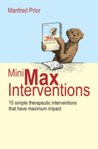 Title: MiniMax Interventions: 15 simple therapeutic interventions that have maximum impact, Author: Cousin Eddie