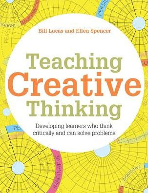 Teaching Creative Thinking: Developing learners who think critically and can solve problems