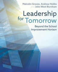 Title: Leadership for Tomorrow: Beyond the school improvement horizon, Author: Malcolm Groves