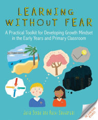 Title: Learning without Fear: A practical toolkit for developing growth mindset in the early years and primary classroom, Author: Julia Stead