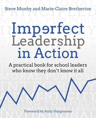 Imperfect Leadership Action: A Practical Book for School Leaders Who Know They Don't It All