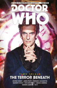 Title: Doctor Who: The Twelfth Doctor: Time Trials Vol. 1: The Terror Beneath, Author: George Mann