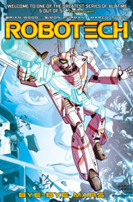 Title: Robotech Volume 2: Bye Bye Mars, Author: Brian Wood