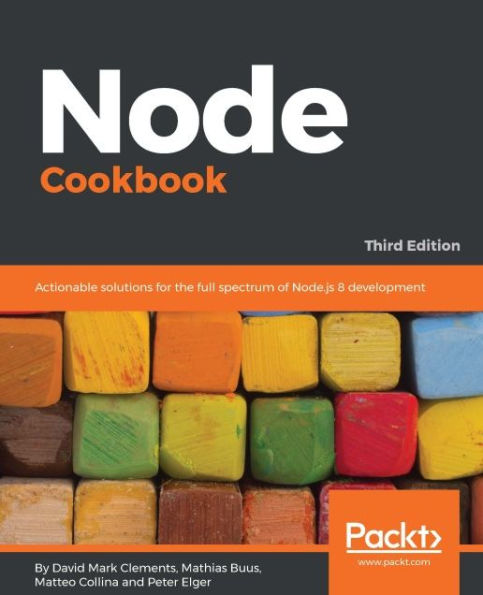 Node Cookbook - Third Edition: Over 60 high-quality recipes covering debugging, security, performance, microservices, web frameworks, databases, deployment and more; rewritten for Node.js 8, Node.js 6, and Node.js 4
