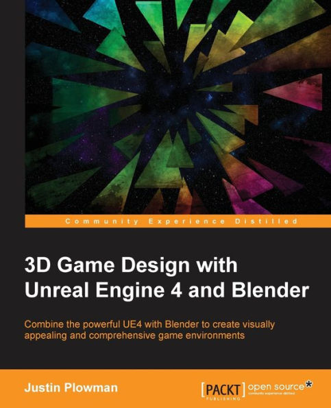 3D Game Design with Unreal Engine 4 and Blender: Design and create immersive, beautiful game environments with the versatility of Unreal Engine 4 and Blender
