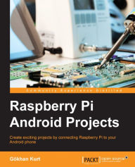 Title: Raspberry Pi Android Projects, Author: Gokhan Kurt