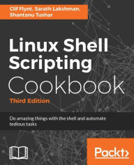 Title: Linux Shell Scripting Cookbook - Third Edition: Do amazing things with the shell, Author: Clif Flynt