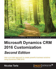 Title: Microsoft Dynamics CRM 2016 Customization - Second Edition, Author: Nicolae Tarla