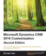 Microsoft Dynamics CRM 2016 Customization - Second Edition