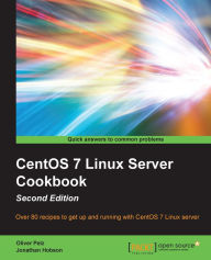 Title: CentOS 7 Linux Server Cookbook - Second Edition, Author: Oliver Pelz