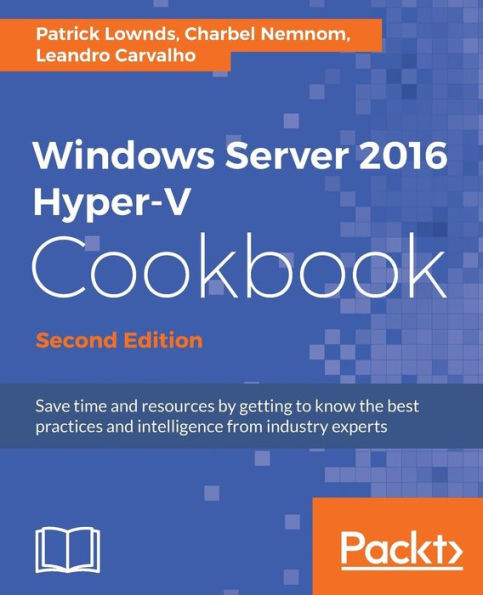 Windows Server 2016 Hyper-V Cookbook - Second Edition / Edition 2