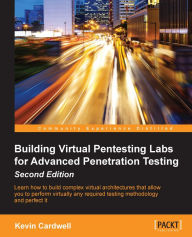 Title: Building Virtual Pentesting Labs for Advanced Penetration Testing - Second Edition, Author: Kevin Cardwell