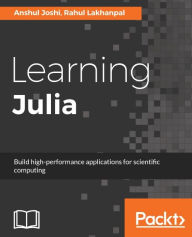 Title: Learning Julia: Learn Julia language for data science and data analytics, Author: Anshul Joshi