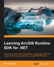 Ebook text format download Learning ArcGIS Runtime SDK for .NET PDF DJVU iBook by Ron Vincent (English literature) 9781785885457