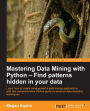 Mastering Data Mining with Python - Find patterns hidden in your data
