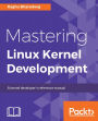 Mastering Linux Kernel Development: Explore Implementation of core kernel subsystems