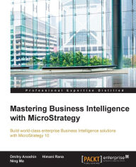 Title: Mastering Business Intelligence with MicroStrategy, Author: Dmitry Anoshin